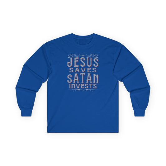 Jesus Saves Satan Invests | Long Sleeve Tee