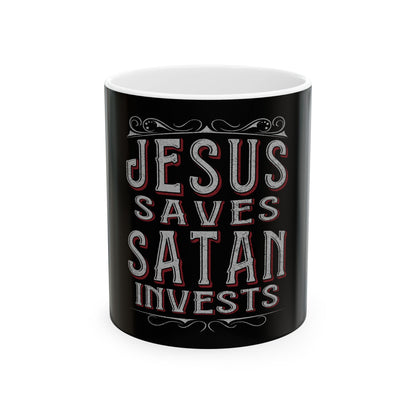 Jesus Saves, Satan Invests | Mug, (11oz, 15oz)