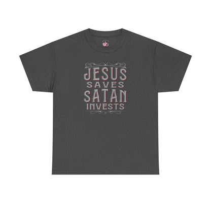 Jesus Saves, Satan Invests | T-Shirt