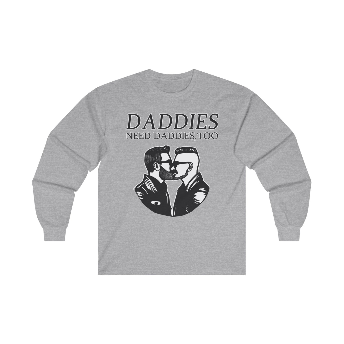 Daddies Need Daddies, Too | Long Sleeve T-Shirt