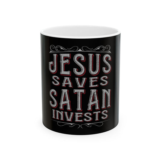 Jesus Saves, Satan Invests | Mug, (11oz, 15oz)