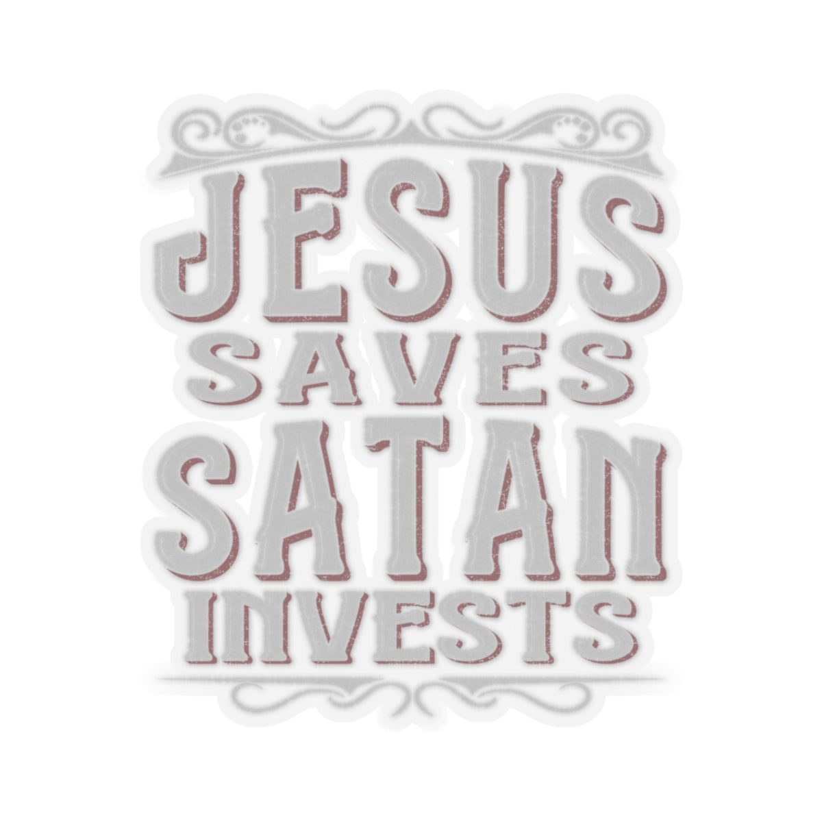 Jesus Saves, Satan Invests | Kiss Cut Sticker