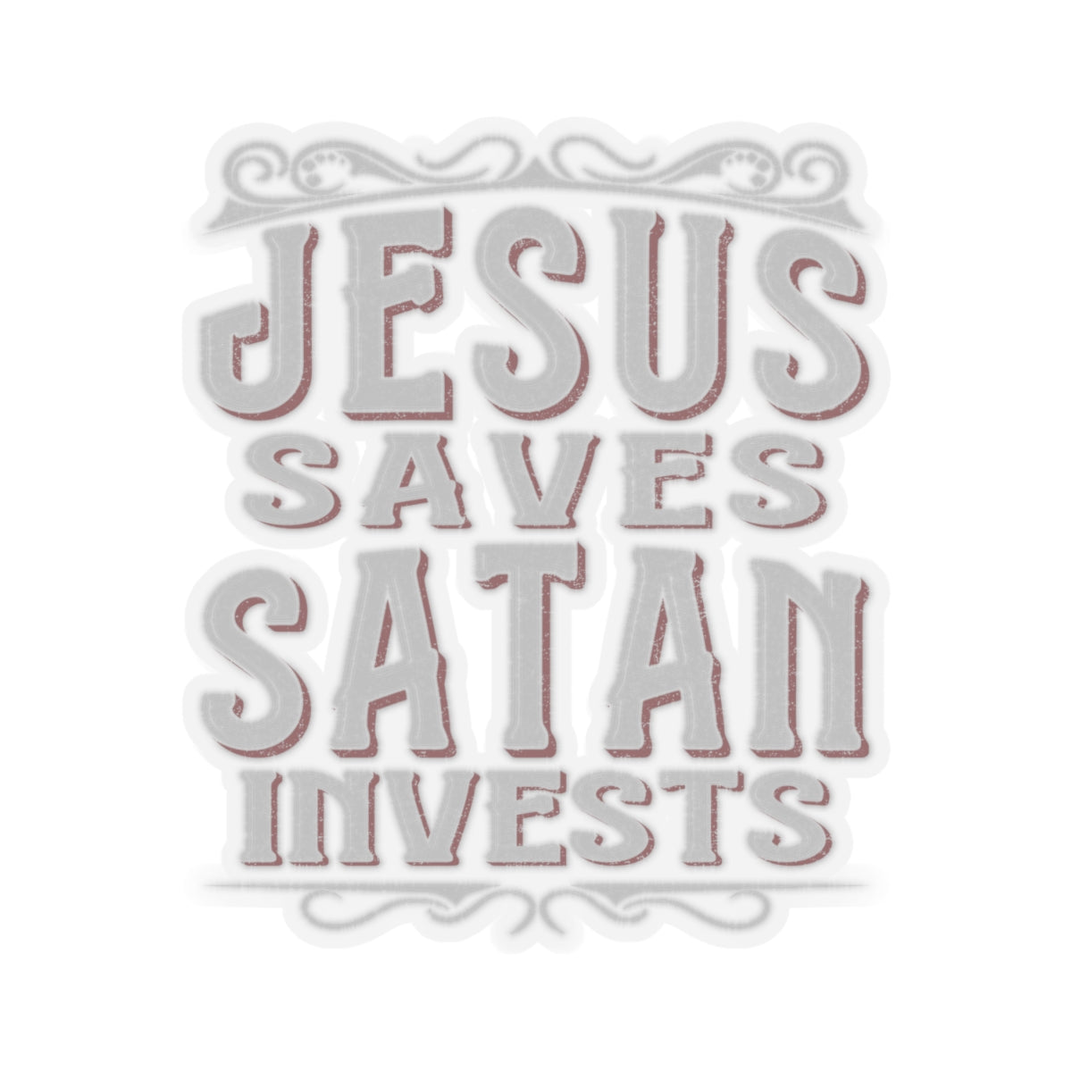 Jesus Saves, Satan Invests | Kiss Cut Sticker