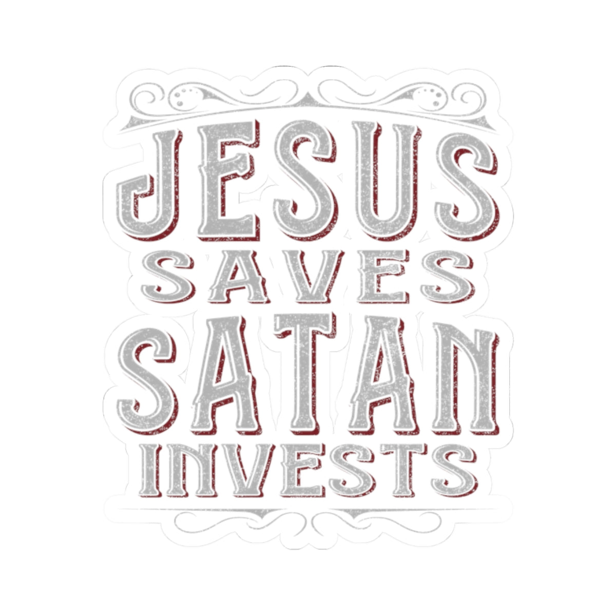 Jesus Saves, Satan Invests | Kiss Cut Sticker