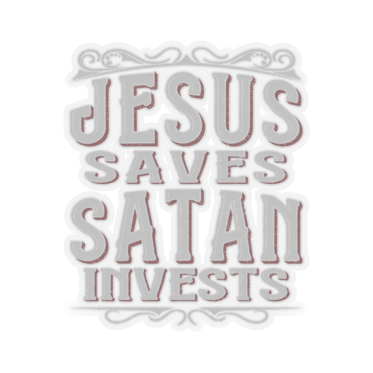 Jesus Saves, Satan Invests | Kiss Cut Sticker