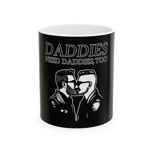 Daddies Need Daddies, Too | Ceramic Mug, (11oz, 15oz)