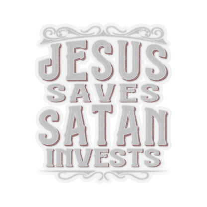 Jesus Saves, Satan Invests | Kiss Cut Sticker