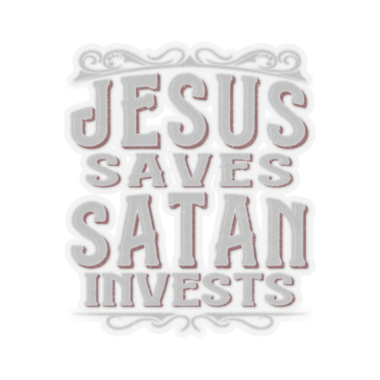 Jesus Saves, Satan Invests | Kiss Cut Sticker