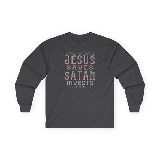 Jesus Saves Satan Invests | Long Sleeve Tee