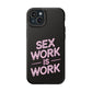 Sex Work Is Work | Impact-Resistant Phone Case