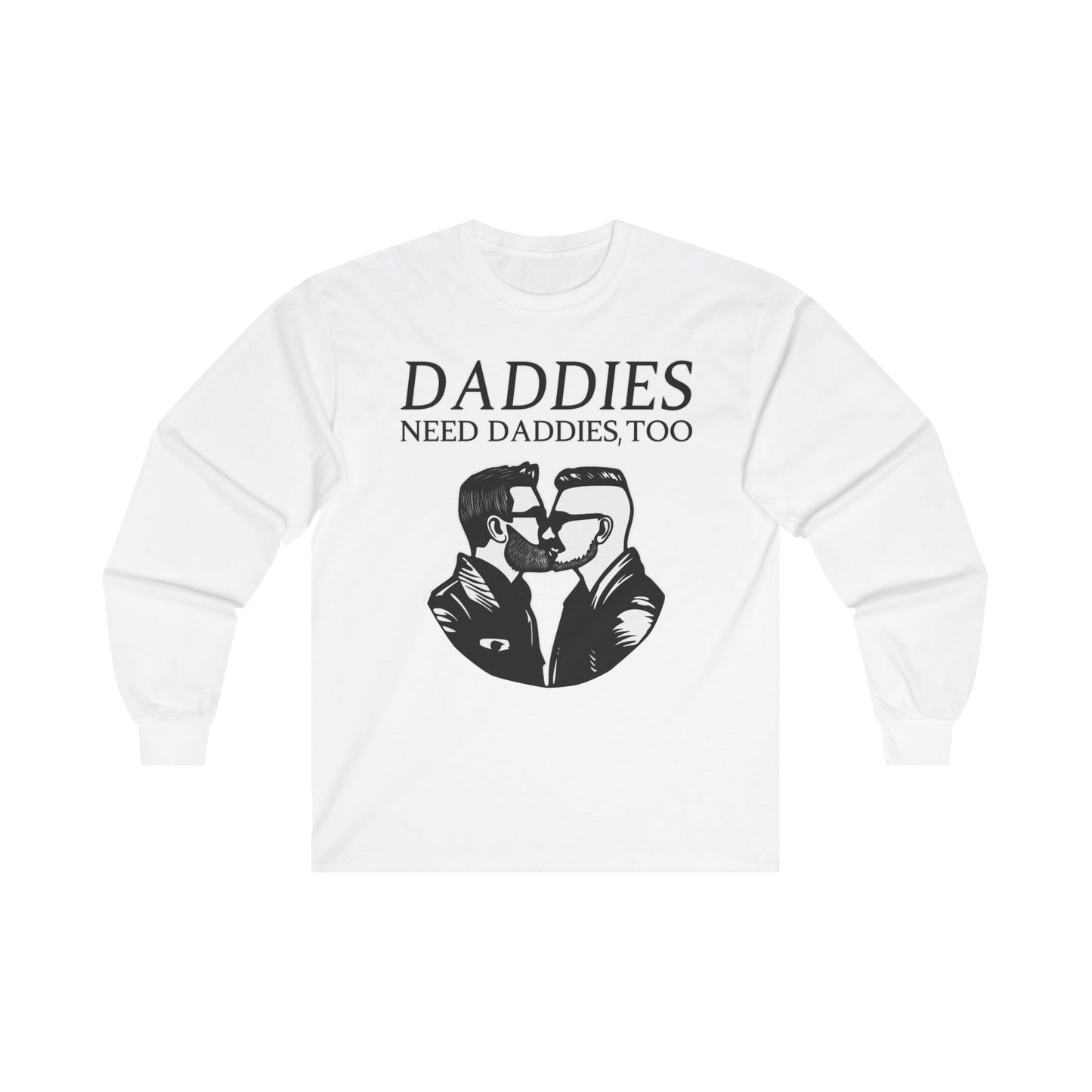 Daddies Need Daddies, Too | Long Sleeve T-Shirt