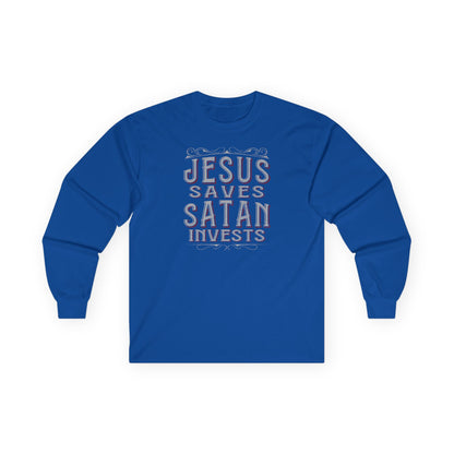 Jesus Saves Satan Invests | Long Sleeve Tee