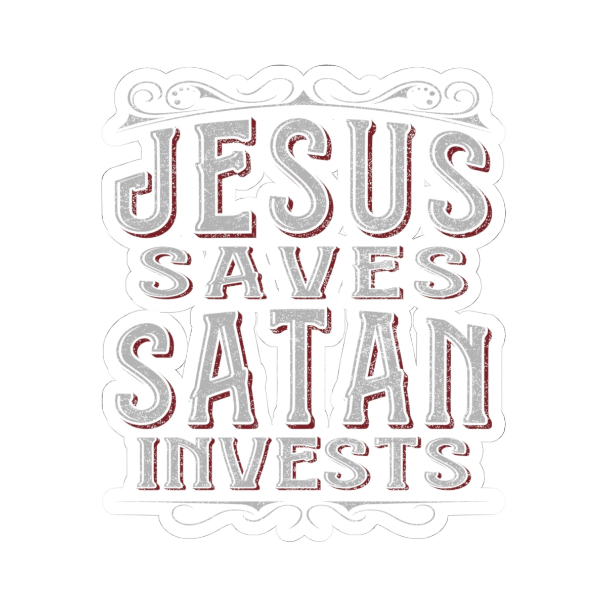 Jesus Saves, Satan Invests | Kiss Cut Sticker