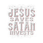 Jesus Saves, Satan Invests | Kiss Cut Sticker
