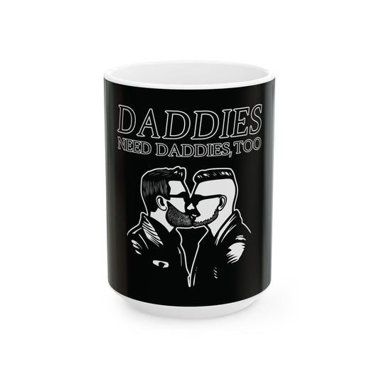 Daddies Need Daddies, Too | Ceramic Mug, (11oz, 15oz)