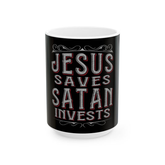 Jesus Saves, Satan Invests | Mug, (11oz, 15oz)