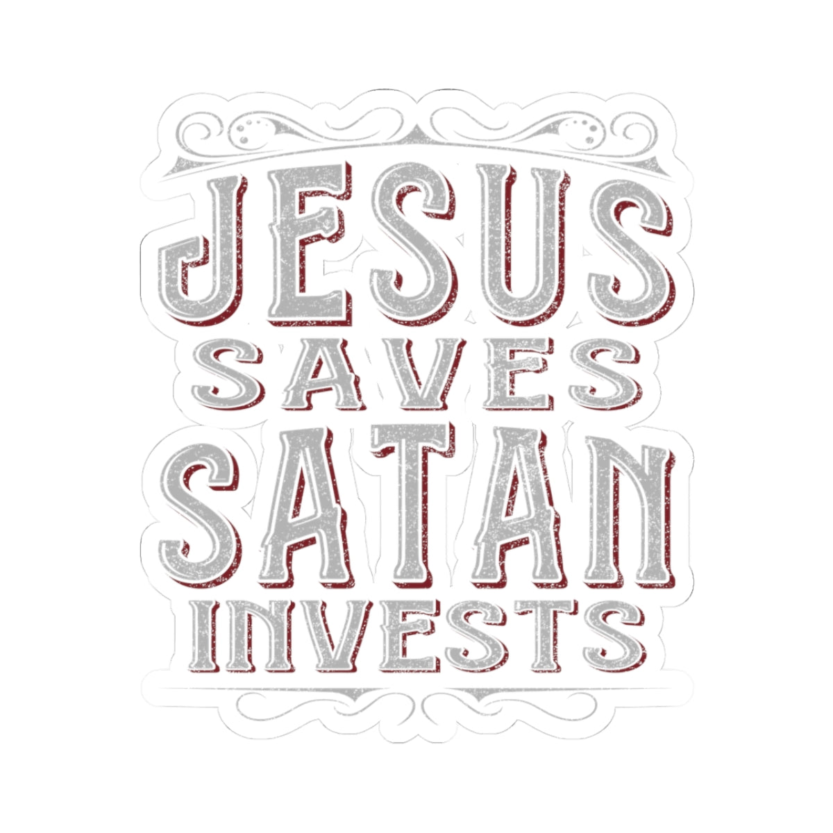 Jesus Saves, Satan Invests | Kiss Cut Sticker